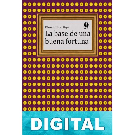 La base de una buena fortuna Eduardo López Bago