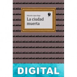 La ciudad muerta Eduardo López Bago