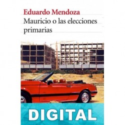 Mauricio o las elecciones primarias Eduardo Mendoza