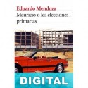 Mauricio o las elecciones primarias Eduardo Mendoza