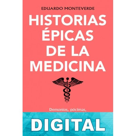 Historias épicas de la medicina Eduardo Monteverde