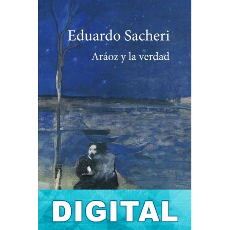 Aráoz y la verdad Eduardo Sacheri