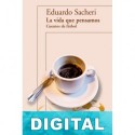 La vida que pensamos Eduardo Sacheri