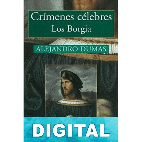 Crímenes célebres. Los Borgia Alejandro Dumas