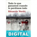 Todo lo que ganamos cuando lo perdimos todo Eduardo Verdú