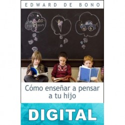 Cómo enseñar a pensar a tu hijo Edward De Bono