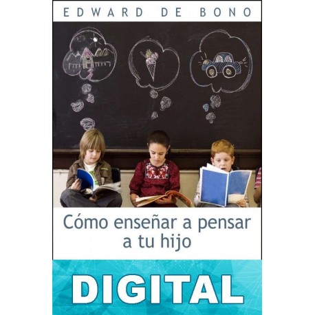 Cómo enseñar a pensar a tu hijo Edward De Bono