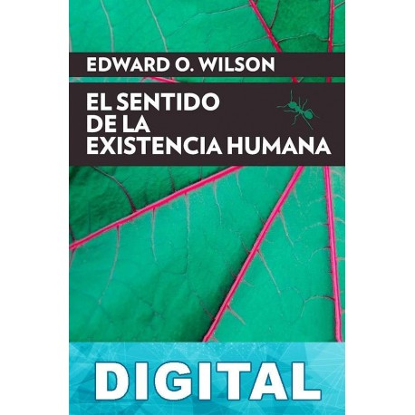 El sentido de la existencia humana Edward Osborne Wilson