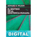 El sentido de la existencia humana Edward Osborne Wilson