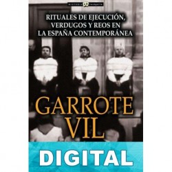 Garrote vil: rituales de ejecución, verdugos y reos en la España contemporánea Eladio Romero García