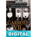 Garrote vil: rituales de ejecución, verdugos y reos en la España contemporánea Eladio Romero García