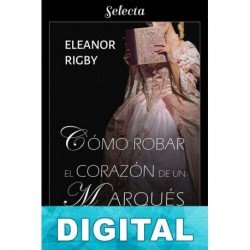 Cómo robar el corazón de un marqués Eleanor Rigby