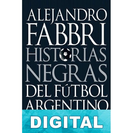 Historias negras del fútbol argentino Alejandro Fabbri