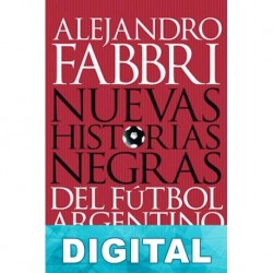 Nuevas historias negras del fútbol argentino Alejandro Fabbri