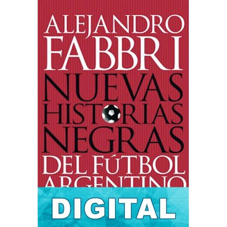 Nuevas historias negras del fútbol argentino Alejandro Fabbri