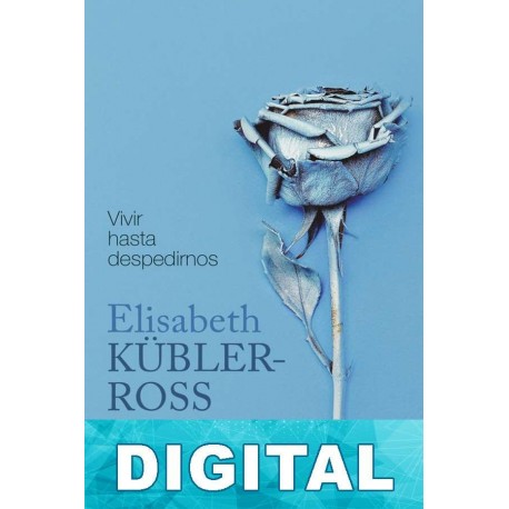 Vivir hasta despedirnos Elisabeth Kübler-Ross