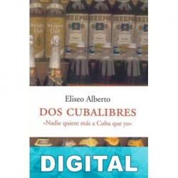 Dos cubalibres: Nadie quiere más a Cuba que yo Eliseo Alberto