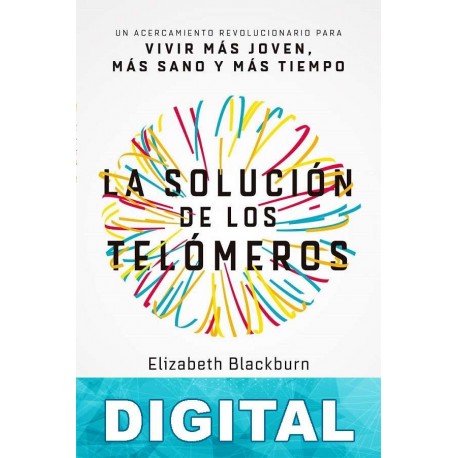 La solución de los telómeros Elizabeth Blackburn & Elissa Epel