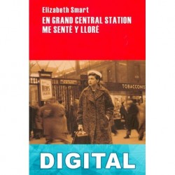 En Grand Central Station me senté y lloré Elizabeth Smart