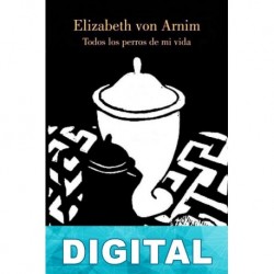 Todos los perros de mi vida Elizabeth von Arnim