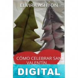 Como celebrar San Valentín… (Y no enamorarse en el intento) Elvira Ashton