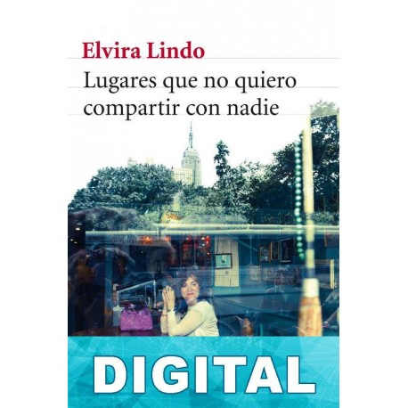 Lugares que no quiero compartir con nadie Elvira Lindo