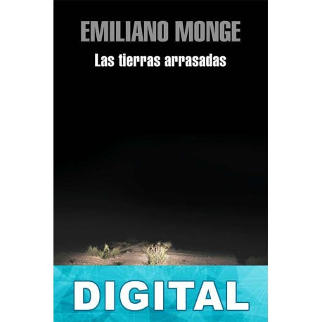 Las tierras arrasadas Emiliano Monge