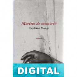 Morirse de memoria Emiliano Monge