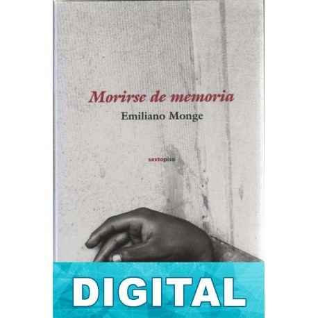 Morirse de memoria Emiliano Monge