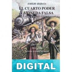 El Cuarto Poder. Moneda falsa Emilio Rabasa