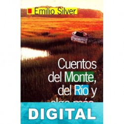 Cuentos del monte, del río y algo más Emilio Silver