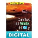 Cuentos del monte, del río y algo más Emilio Silver