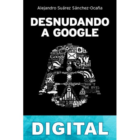 Desnudando a Google Alejandro Suárez Sánchez-Ocaña