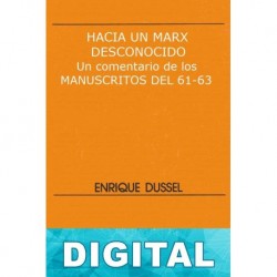 Hacia un Marx desconocido. Un comentario de los Manuscritos del 61-63 Enrique Dussel