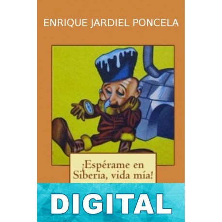 ¡Espérame en Siberia, vida mía! (Novela de aventuras) Enrique Jardiel Poncela