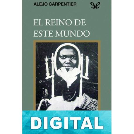 El reino de este mundo Alejo Carpentier