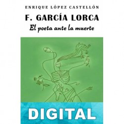 Federico García Lorca: el poeta ante la muerte Enrique López Castellón