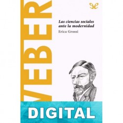 Weber. Las ciencias sociales ante la modernidad Erica Grossi