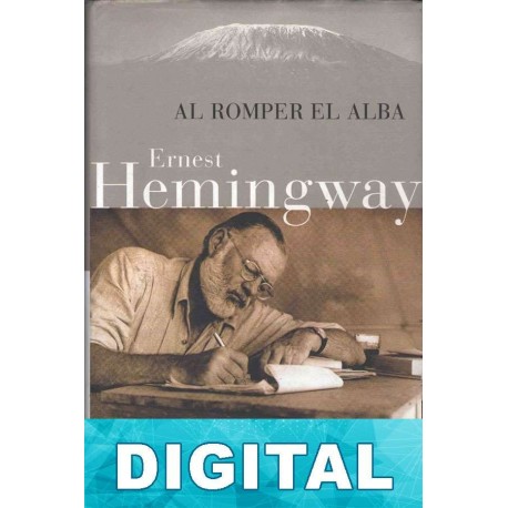 Al romper el alba Ernest Hemingway & Patrick Hemingway