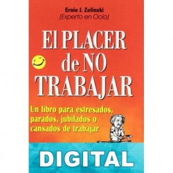 El placer de no trabajar Ernie J. Zelinski