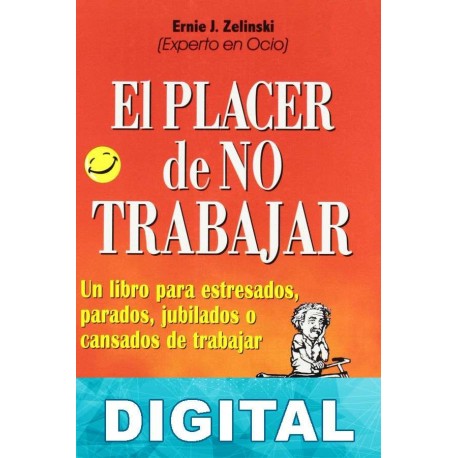 El placer de no trabajar Ernie J. Zelinski