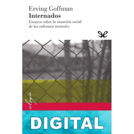 Internados: Ensayos sobre la situación social de los enfermos mentales Erving Goffman