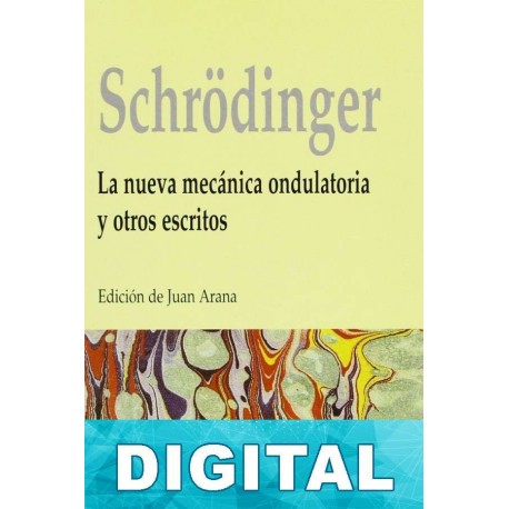 La nueva mecánica ondulatoria y otros escritos Erwin Schrödinger
