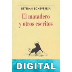 El matadero y otros escritos Esteban Echeverría
