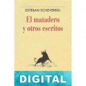 El matadero y otros escritos Esteban Echeverría