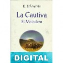 La cautiva - El matadero Esteban Echeverría