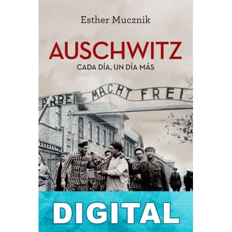 Auschwitz. Cada día, un día más Esther Mucznik