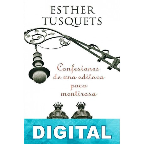Confesiones de una editora poco mentirosa Esther Tusquets