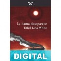 La dama desaparece Ethel Lina White