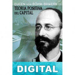 Teoría positiva del capital Eugen von Böhm-Bawerk